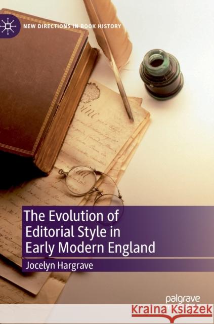 The Evolution of Editorial Style in Early Modern England Jocelyn Hargrave 9783030202743 Palgrave MacMillan