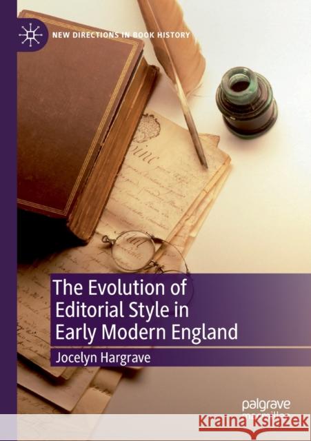 The Evolution of Editorial Style in Early Modern England Jocelyn Hargrave 9783030202774 Palgrave MacMillan