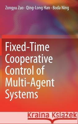 Fixed-Time Cooperative Control of Multi-Agent Systems Zongyu Zuo Qing-Long Han Boda Ning 9783030202781