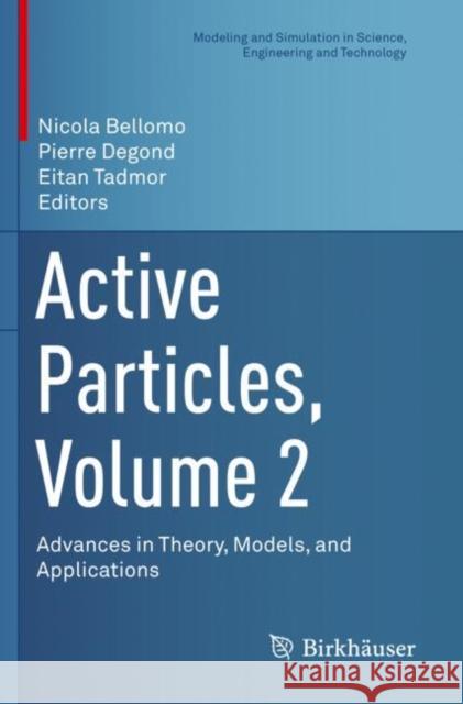 Active Particles, Volume 2: Advances in Theory, Models, and Applications Nicola Bellomo Pierre Degond Eitan Tadmor 9783030202996 Birkhauser
