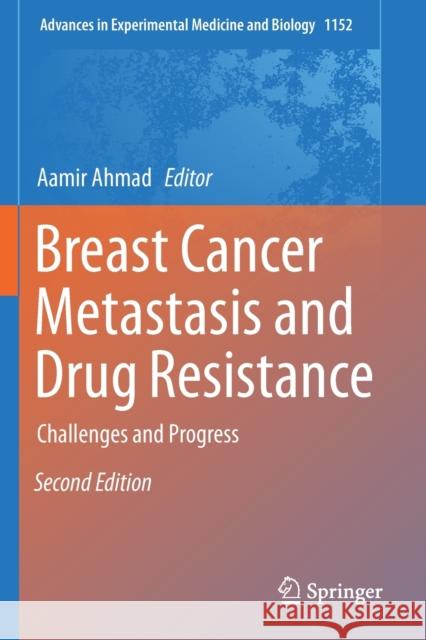 Breast Cancer Metastasis and Drug Resistance: Challenges and Progress Ahmad, Aamir 9783030203030