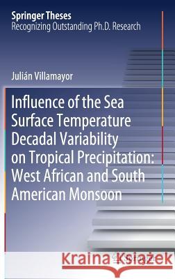 Influence of the Sea Surface Temperature Decadal Variability on Tropical Precipitation: West African and South American Monsoon Julian Villamayor 9783030203269 Springer