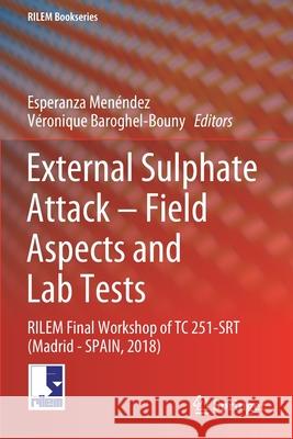 External Sulphate Attack - Field Aspects and Lab Tests: Rilem Final Workshop of Tc 251-Srt (Madrid - Spain, 2018) Menéndez, Esperanza 9783030203337