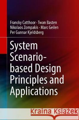 System-Scenario-Based Design Principles and Applications Catthoor, Francky 9783030203429 Springer