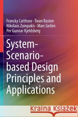 System-Scenario-Based Design Principles and Applications Catthoor, Francky 9783030203450