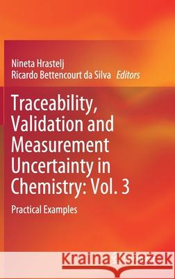 Traceability, Validation and Measurement Uncertainty in Chemistry: Vol. 3: Practical Examples Hrastelj, Nineta 9783030203467 Springer