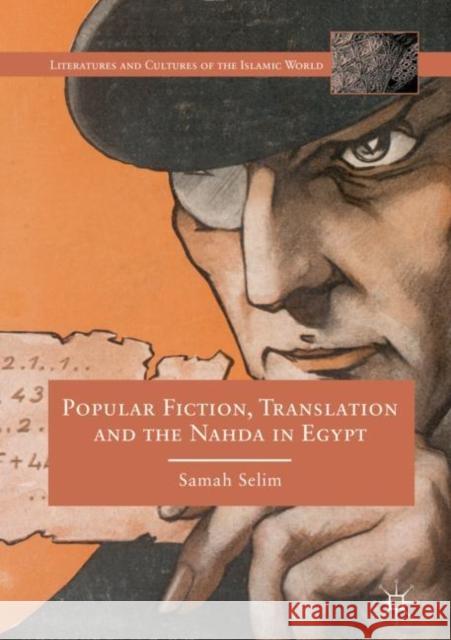 Popular Fiction, Translation and the Nahda in Egypt Samah Selim 9783030203610 Palgrave MacMillan