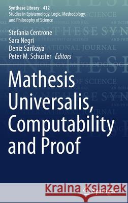 Mathesis Universalis, Computability and Proof Stefania Centrone Sara Negri Deniz Sarikaya 9783030204464
