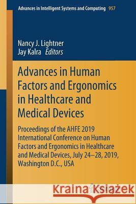 Advances in Human Factors and Ergonomics in Healthcare and Medical Devices: Proceedings of the Ahfe 2019 International Conference on Human Factors and Lightner, Nancy J. 9783030204501