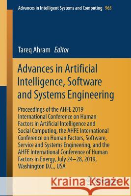 Advances in Artificial Intelligence, Software and Systems Engineering: Proceedings of the Ahfe 2019 International Conference on Human Factors in Artif Ahram, Tareq 9783030204532