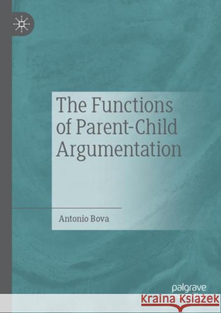 The Functions of Parent-Child Argumentation Antonio Bova 9783030204594 Palgrave MacMillan