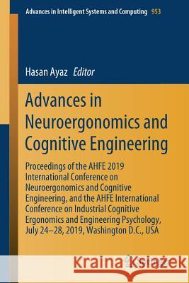 Advances in Neuroergonomics and Cognitive Engineering: Proceedings of the Ahfe 2019 International Conference on Neuroergonomics and Cognitive Engineer Ayaz, Hasan 9783030204723 Springer