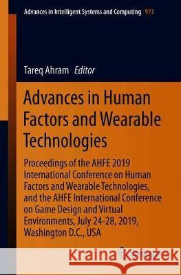Advances in Human Factors in Wearable Technologies and Game Design: Proceedings of the Ahfe 2019 International Conference on Human Factors and Wearabl Ahram, Tareq 9783030204754 Springer