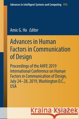 Advances in Human Factors in Communication of Design: Proceedings of the Ahfe 2019 International Conference on Human Factors in Communication of Desig Ho, Amic G. 9783030204990 Springer