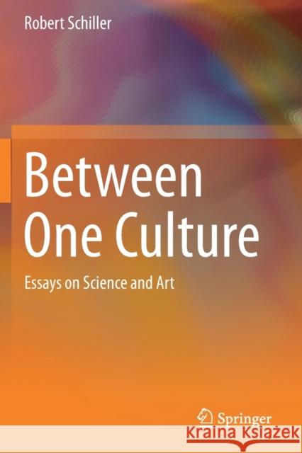 Between One Culture: Essays on Science and Art Schiller, Robert 9783030205409 Springer International Publishing