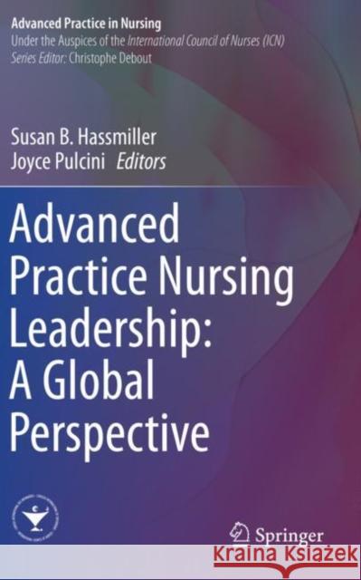 Advanced Practice Nursing Leadership: A Global Perspective Susan B. Hassmiller Joyce Pulcini 9783030205522 Springer