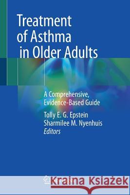 Treatment of Asthma in Older Adults: A Comprehensive, Evidence-Based Guide Epstein, Tolly E. G. 9783030205539 Springer