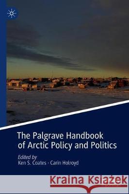 The Palgrave Handbook of Arctic Policy and Politics Ken S. Coates Carin Holroyd 9783030205560