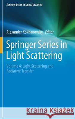 Springer Series in Light Scattering: Volume 4: Light Scattering and Radiative Transfer Kokhanovsky, Alexander 9783030205867 Springer