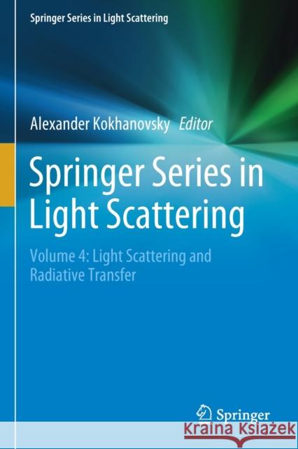 Springer Series in Light Scattering: Volume 4: Light Scattering and Radiative Transfer Alexander Kokhanovsky 9783030205898