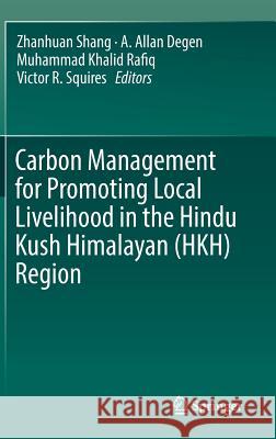 Carbon Management for Promoting Local Livelihood in the Hindu Kush Himalayan (Hkh) Region Shang, Zhanhuan 9783030205904