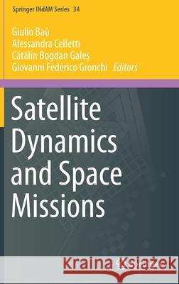 Satellite Dynamics and Space Missions Giulio Bau' Alessandra Celletti Cătălin Galeș 9783030206321 Springer