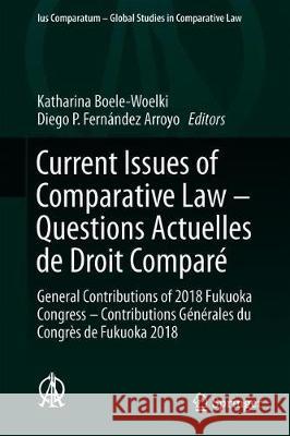 Current Issues of Comparative Law - Questions Actuelles de Droit Comparé: General Contributions of 2018 Fukuoka Congress - Contributions Générales Du Boele-Woelki, Katharina 9783030206581 Springer