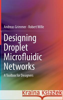 Designing Droplet Microfluidic Networks: A Toolbox for Designers Grimmer, Andreas 9783030207120