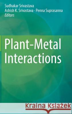 Plant-Metal Interactions Sudhakar Srivastava Ashish K. Srivastava Penna Suprasanna 9783030207311