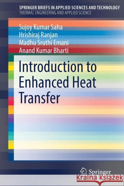 Introduction to Enhanced Heat Transfer Sujoy Kumar Saha Hrishiraj Ranjan Madhu Sruthi Emani 9783030207427 Springer