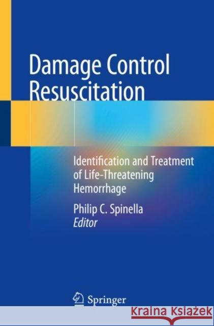 Damage Control Resuscitation: Identification and Treatment of Life-Threatening Hemorrhage Spinella, Philip C. 9783030208226 Springer International Publishing