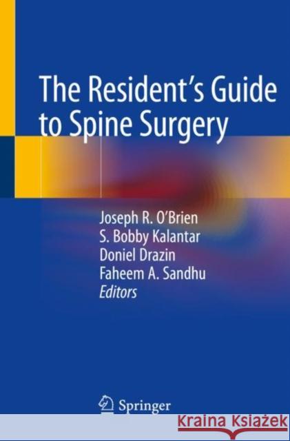 The Resident's Guide to Spine Surgery Joseph R. O'Brien S. Bobby Kalantar Doniel Drazin 9783030208493 Springer