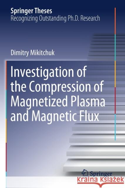 Investigation of the Compression of Magnetized Plasma and Magnetic Flux Dimitry Mikitchuk 9783030208578 Springer