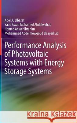 Performance Analysis of Photovoltaic Systems with Energy Storage Systems Adel A. Elbase Saad Awad Mohamed Abdelwahab Hamed Anwer Ibrahim 9783030208950 Springer