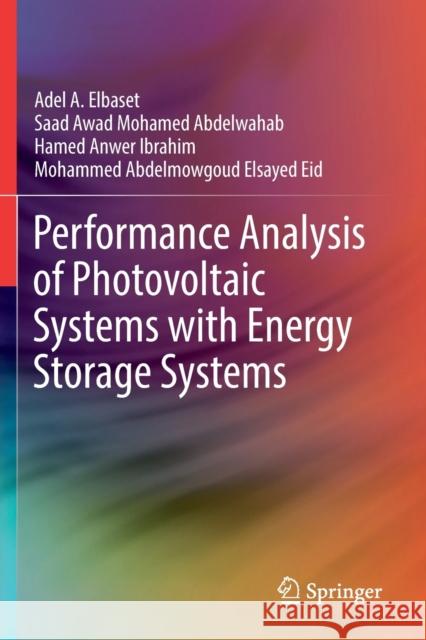 Performance Analysis of Photovoltaic Systems with Energy Storage Systems Adel A. Elbaset Saad Awad Mohamed Abdelwahab Hamed Anwer Ibrahim 9783030208981