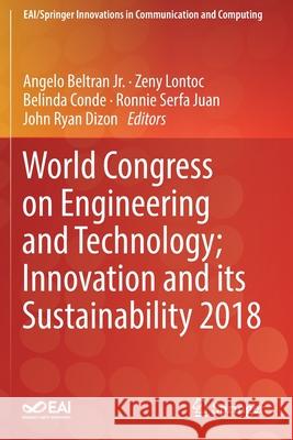 World Congress on Engineering and Technology; Innovation and Its Sustainability 2018 Angelo Beltra Zeny Lontoc Belinda Conde 9783030209063 Springer