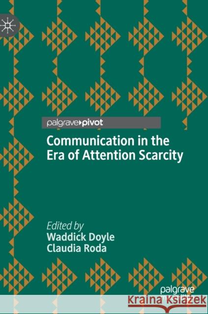 Communication in the Era of Attention Scarcity Waddick Doyle Claudia Roda 9783030209179