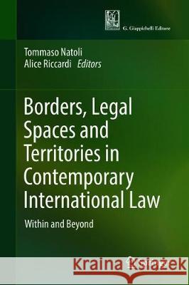 Borders, Legal Spaces and Territories in Contemporary International Law: Within and Beyond Natoli, Tommaso 9783030209285