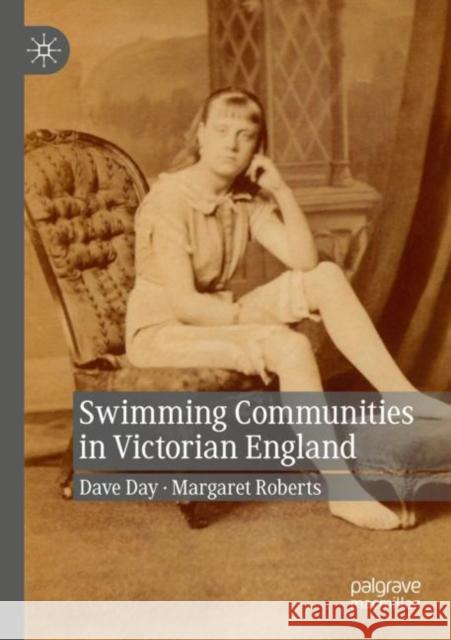 Swimming Communities in Victorian England Dave Day Margaret Roberts 9783030209421