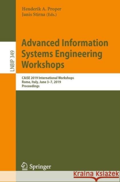Advanced Information Systems Engineering Workshops: Caise 2019 International Workshops, Rome, Italy, June 3-7, 2019, Proceedings Proper, Henderik A. 9783030209476 Springer