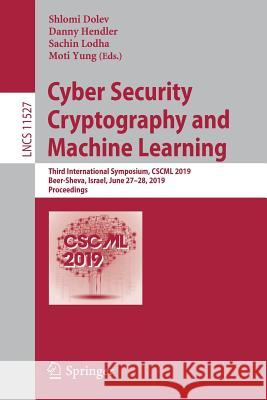 Cyber Security Cryptography and Machine Learning: Third International Symposium, Cscml 2019, Beer-Sheva, Israel, June 27-28, 2019, Proceedings Dolev, Shlomi 9783030209506 Springer