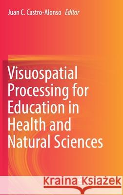 Visuospatial Processing for Education in Health and Natural Sciences Juan C. Castro-Alonso 9783030209681