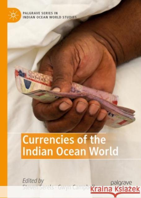 Currencies of the Indian Ocean World Steven Serels Gwyn Campbell 9783030209728