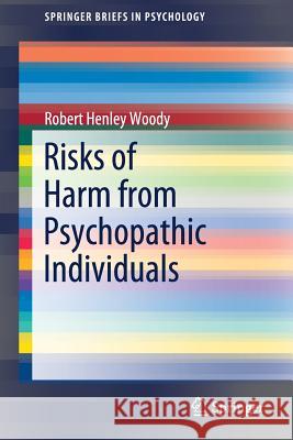 Risks of Harm from Psychopathic Individuals Robert Henley Woody 9783030209971