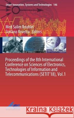 Proceedings of the 8th International Conference on Sciences of Electronics, Technologies of Information and Telecommunications (Setit'18), Vol.1 Bouhlel, Med Salim 9783030210045 Springer