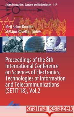 Proceedings of the 8th International Conference on Sciences of Electronics, Technologies of Information and Telecommunications (Setit'18), Vol.2 Bouhlel, Med Salim 9783030210083 Springer