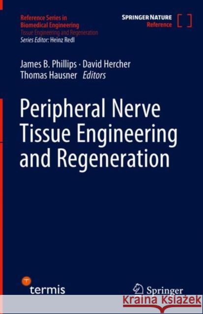 Peripheral Nerve Tissue Engineering and Regeneration James Phillips David Hercher Thomas Hausner 9783030210519 Springer