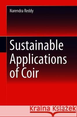 Sustainable Applications of Coir and Other Coconut By-Products Reddy, Narendra 9783030210540