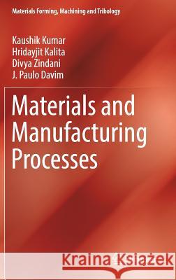 Materials and Manufacturing Processes Kaushik Kumar Hridayjit Kalita Divya Zindani 9783030210656 Springer