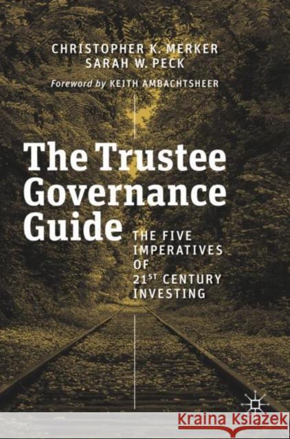 The Trustee Governance Guide: The Five Imperatives of 21st Century Investing Christopher K. Merker Sarah W. Peck 9783030210908 Palgrave MacMillan